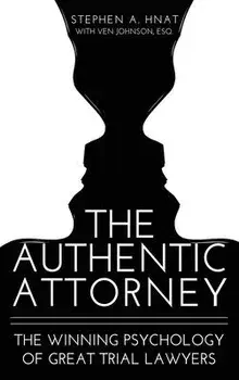 The Authentic Attorney: The Winning Psychology of Great Trial Lawyers, Hardcover/Stephen A. Hnat