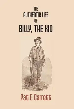 The Authentic Life Of Billy The Kid, Hardcover/Pat F. Garrett