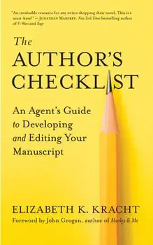 The Author's Checklist: An Agent's Guide to Developing and Editing Your Manuscript, Paperback/Elizabeth K. Kracht