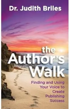 The Author's Walk- Finding and Using Your Voice to Create Publishing Success - Judith Briles