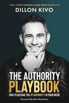 The Authority Playbook: How to Become The #1 Authority in Your Niche, Paperback/Dillon Kivo