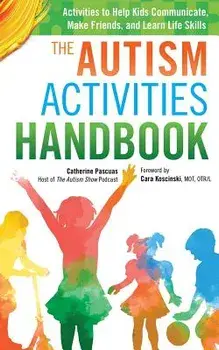 The Autism Activities Handbook: Activities to Help Kids Communicate, Make Friends, and Learn Life Skills, Paperback/Catherine Pascuas