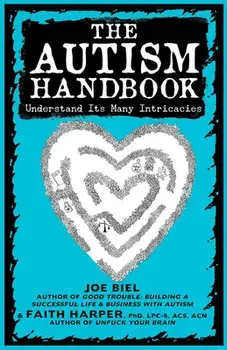 The Autism Handbook: Understand Its Many Intricacies (Formerly How to Human with Autism #1), Paperback/Joe Biel