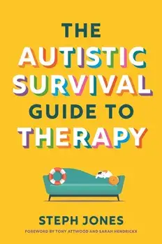 The Autistic Survival Guide to Therapy, Paperback/Steph Jones