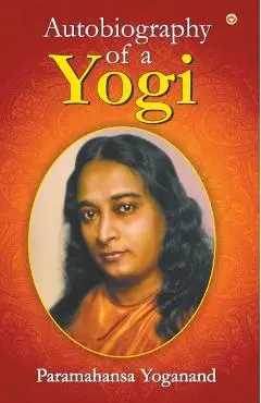 The Autobiography of a Yogi - Paramahansa Yogananda