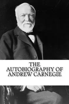 The Autobiography of Andrew Carnegie, Paperback/Andrew Carnegie