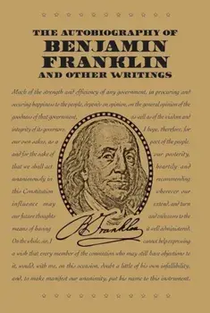 The Autobiography of Benjamin Franklin and Other Writings, Paperback/Benjamin Franklin