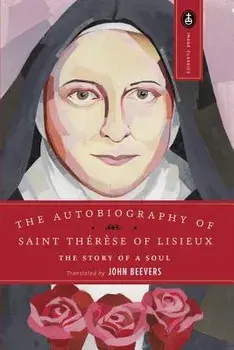 The Autobiography of Saint Therese: The Story of a Soul, Paperback/John Beevers