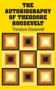The Autobiography of Theodore Roosevelt, Hardcover/Theodore Roosevelt