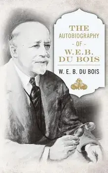 The Autobiography of W. E. B. DuBois, Paperback/W. E. B. Du Bois
