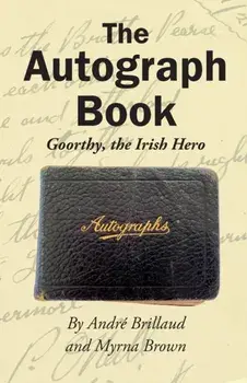 The Autograph Book: Goorthy, An Irish Hero, Paperback/Andre R. Brillaud