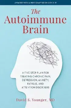 The Autoimmune Brain: A Five-Step Plan for Treating Chronic Pain, Depression, Anxiety, Fatigue, and Attention Disorders, Paperback/David S. Younger