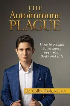 The Autoimmune Plague: How to Regain Sovereignty Over Your Body and Life, Paperback/Colby Kash