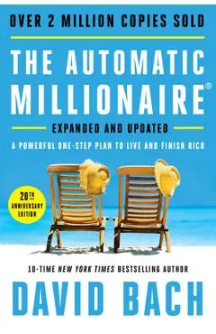 The Automatic Millionaire, 20th Anniversary Edition: A Powerful One-Step Plan to Live and Finish Rich - David Bach