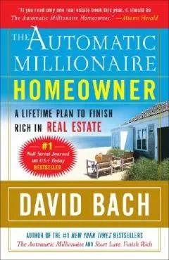 The Automatic Millionaire Homeowner: A Lifetime Plan to Finish Rich in Real Estate - David Bach