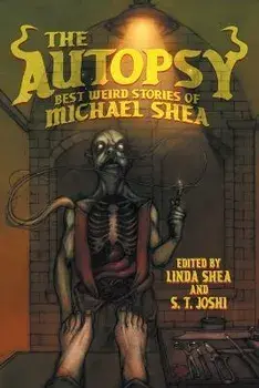 The Autopsy: Best Weird Stories of Michael Shea, Paperback/Michael Shea