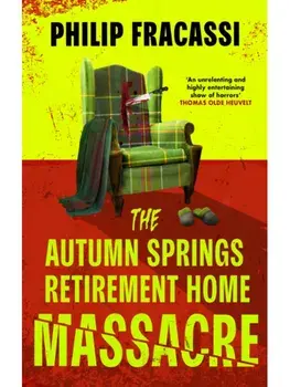 The Autumn Springs Retirement Home Massacre, Paperback/Philip Fracassi