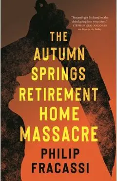 The Autumn Springs Retirement Home Massacre - Philip Fracassi
