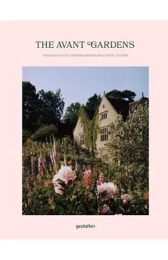 The Avant Garden: Gardens Beyond Wild Expectations, Visionaries, and Landscape Architecture - Gestalten