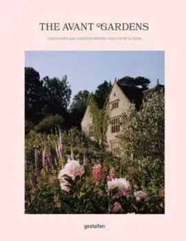The Avant Gardens. Visionaries and Gardens Beyond Wild Expectations, Hardback/John Tebbs