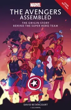 The Avengers Assembled. The Origin Story of Earth's Mightiest Heroes, Hardback/David Betancourt
