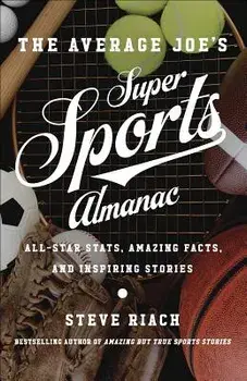 The Average Joe's Super Sports Almanac: All-Star Stats, Amazing Facts, and Inspiring Stories, Paperback/Steve Riach
