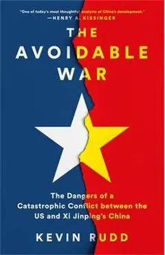 The Avoidable War: The Dangers of a Catastrophic Conflict Between the Us and XI Jinping's China - Kevin Rudd