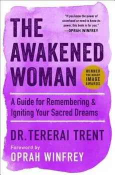 The Awakened Woman: A Guide for Remembering & Igniting Your Sacred Dreams, Paperback/Tererai Trent