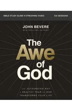 The Awe of God Bible Study Guide Plus Streaming Video: The Astounding Way a Healthy Fear of God Transforms Your Life - John Bevere