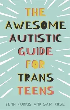 The Awesome Autistic Guide for Trans Teens, Paperback/Sam Rose