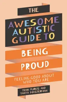 The Awesome Autistic Guide to Being Proud. Feeling Good About Who You Are, Paperback/Yenn Purkis