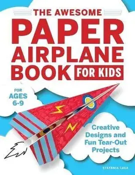 The Awesome Paper Airplane Book for Kids: Creative Designs and Fun Tear-Out Projects, Paperback/Stefania Luca