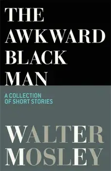 The Awkward Black Man, Paperback/Walter Mosley