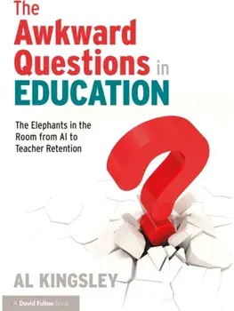 The Awkward Questions in Education. The Elephants in the Room from AI to Teacher Retention, Paperback/Al Kingsley