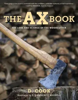 The Ax Book: The Lore and Science of the Woodcutter, Paperback/Dudley Cook