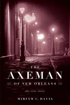 The Axeman of New Orleans: The True Story, Paperback/Miriam C. Davis