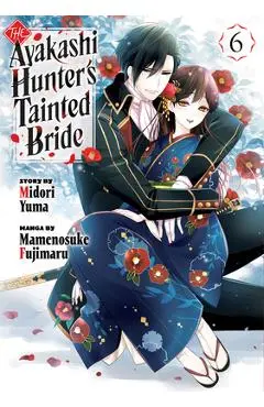 The Ayakashi Hunter's Tainted Bride 6 - Midori Yuma