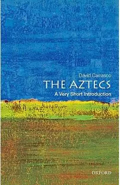 The Aztecs: A Very Short Introduction - David Carrasco