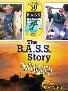 The B.A.S.S. Story Unplugged, Hardcover/Bob Cobb