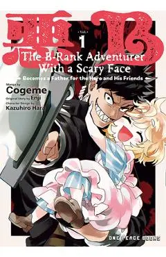 The B-Rank Adventurer with a Scary Face Becomes a Father for the Hero and His Friends Volume 1 - Cogeme Cogeme