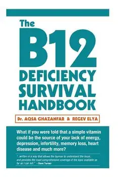 The B12 Deficiency Survival Handbook: Fix Your Vitamin B12 Deficiency Before Any Permanent Nerve and Brain Damage, Paperback/Dr Aqsa Ghazanfar