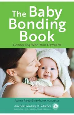 The Baby Bonding Book: Connecting with Your Newborn - Joanna Parga-belinkie