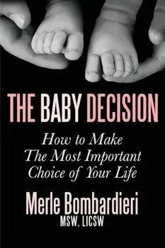 The Baby Decision: How to Make the Most Important Decision of Your Life, Paperback/Msw Licsw Bombardieri