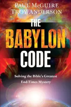 The Babylon Code: Solving the Bible's Greatest End-Times Mystery, Paperback/Paul McGuire