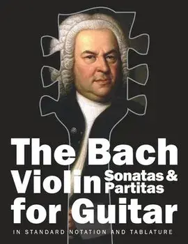 The Bach Violin Sonatas & Partitas for Guitar: In Standard Notation and Tablature, Paperback/Stefan Gruber