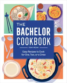 The Bachelor Cookbook: Easy Recipes to Cook for One, Two or a Crew, Paperback/Tony Rican
