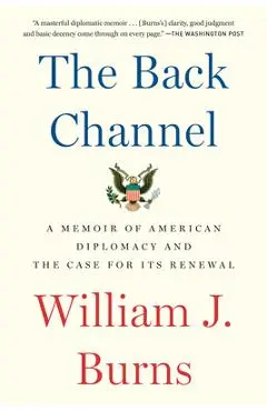 The Back Channel: A Memoir of American Diplomacy and the Case for Its Renewal - William J. Burns