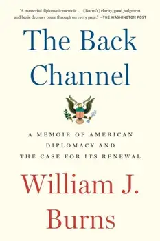 The Back Channel: A Memoir of American Diplomacy and the Case for Its Renewal, Paperback/William J. Burns