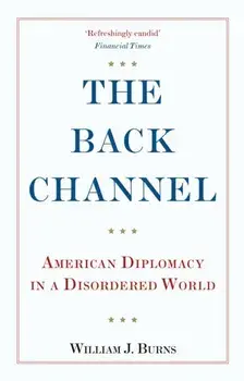 The Back Channel. American Diplomacy in a Disordered World, Paperback/Ambassador William J. Burns