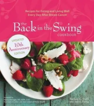 The Back in the Swing Cookbook, 10th Anniversary Edition. Recipes for Eating and Living Well Every Day After Breast Cancer, Paperback/Judith Fertig